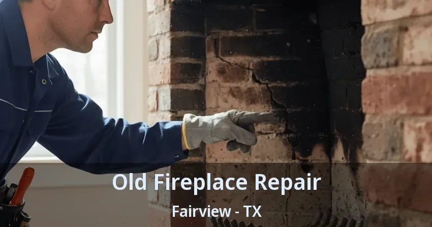 Old Fireplace Repair Fairview - TX