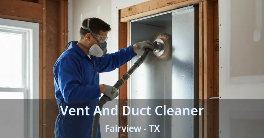 Vent And Duct Cleaner Fairview - TX