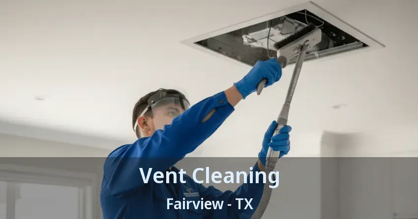 Vent Cleaning Fairview - TX