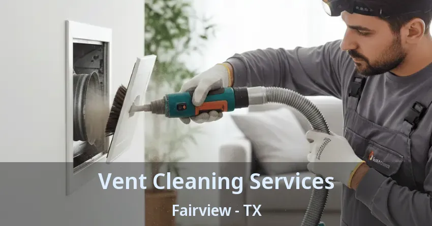 Vent Cleaning Services Fairview - TX