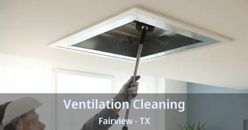 Ventilation Cleaning Fairview - TX