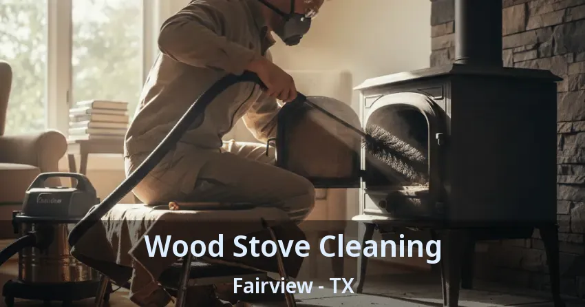 Wood Stove Cleaning Fairview - TX